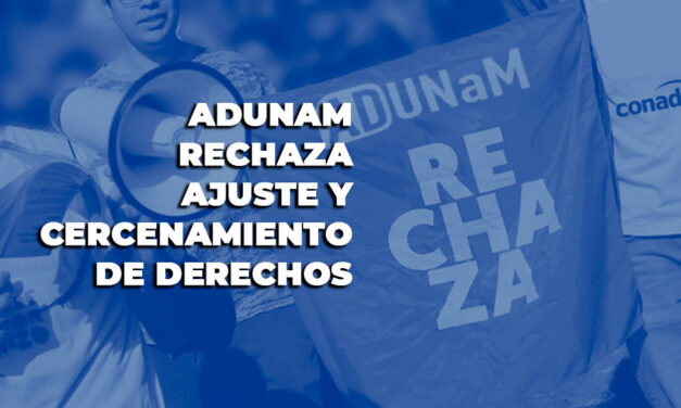 EN DEFENSA DE SUS REPRESENTADOS ADUNAM RECHAZA TODO AJUSTE Y CERCENAMIENTO DE DERECHOS LABORALES, PREVISIONALES Y SOCIALES